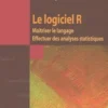 Le logiciel R. Maîtriser le langage, Effectuer des analyses statistiques, Rémy Drouilhet