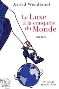 Le Luxe à la conquête du Monde, Astrid Wendlandt