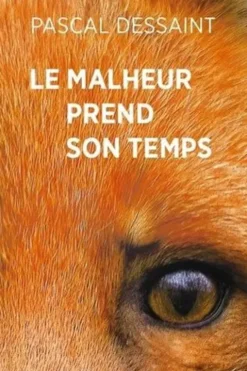 Le malheur prend son temps, Pascal Dessaint
