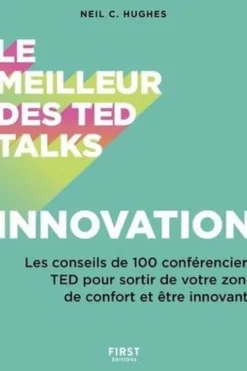 Le meilleur des Ted Talks. Innovation - Les conseils de 100 conférenciers TED pour sortir de votre zone de confort et être innovant !, Neil C. Hughes