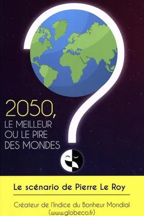 2050, le meilleur ou le pire des mondes ?, Pierre Le Roy