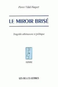 Le miroir brisé. Tragédie athénienne et politique, Pierre Vidal-Naquet