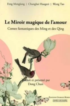 Le miroir magique de l'amour. Contes fantastiques des Ming et des Qing, Feng Menglong
