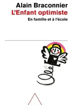 L'enfant optimiste. En famille et à l'école, Alain Braconnier