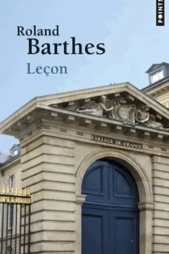 Leçon. Leçon inaugurale de la chaire de sémiologie littéraire du Collège de France prononcée le 7 janvier 1977, Roland Barthes