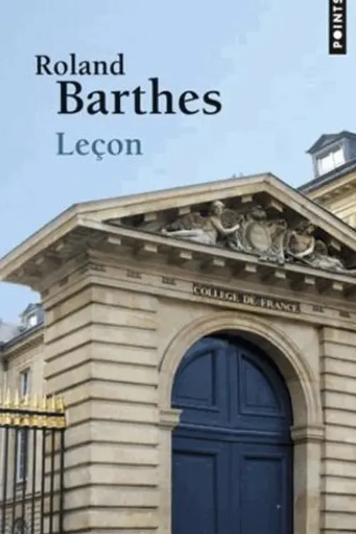 Leçon. Leçon inaugurale de la chaire de sémiologie littéraire du Collège de France prononcée le 7 janvier 1977, Roland Barthes