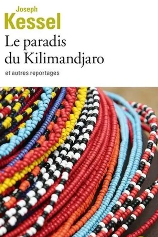 Le paradis du Kilimandjaro et autres reportages, Joseph Kessel