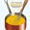 Le petit manuel des sauces. Réaliser des sauces comme un chef, Thomas Feller