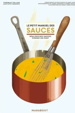 Le petit manuel des sauces. Réaliser des sauces comme un chef, Thomas Feller