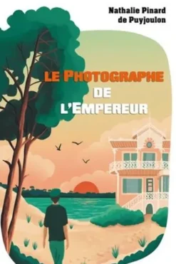 Le photographe de l'empereur, Nathalie Pinard De Puyjoulon