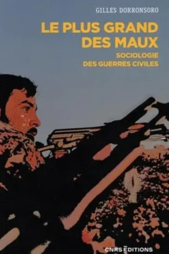 Le plus grand des maux. Sociologie des guerres civiles, Gilles Dorronsoro