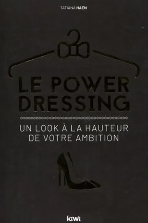 Le Power Dressing. Un look à la hauteur de votre ambition, Tatiana Haen