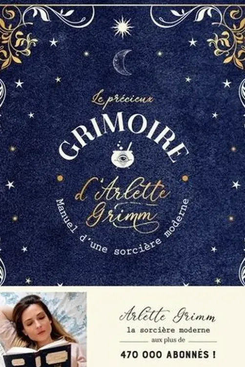 Le précieux grimoire d'Arlette Grimm. Manuel d'une sorcière moderne