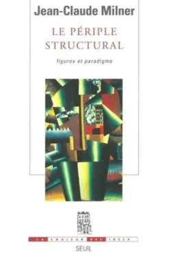 Le périple structural. Figures et paradigme, Jean-Claude Milner