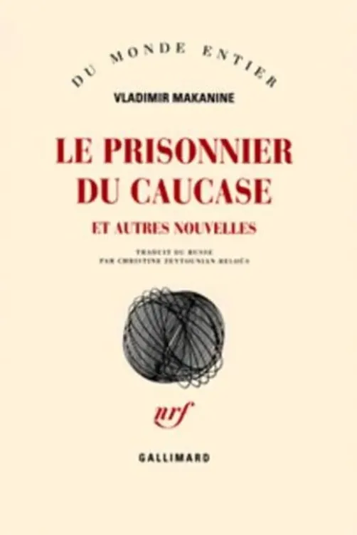 Le prisonnier du Caucase. Et autres nouvelles, Vladimir Makanine