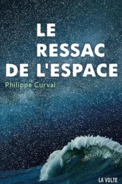 Le ressac de l'espace, Philippe Curval