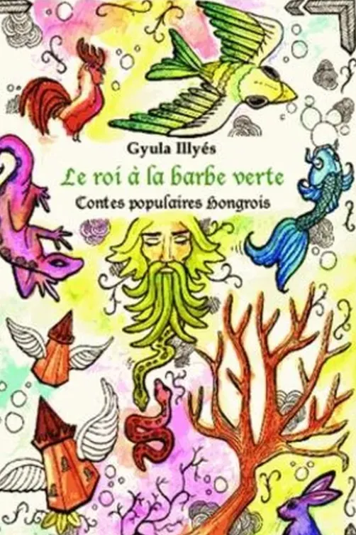 Le roi à la barbe verte. Contes populaires hongrois, Gyula Illyés
