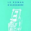 Le Roman d'Alexandre. La vie et les hauts faits d'Alexandre de Macédoine, Pseudo-Callisthène