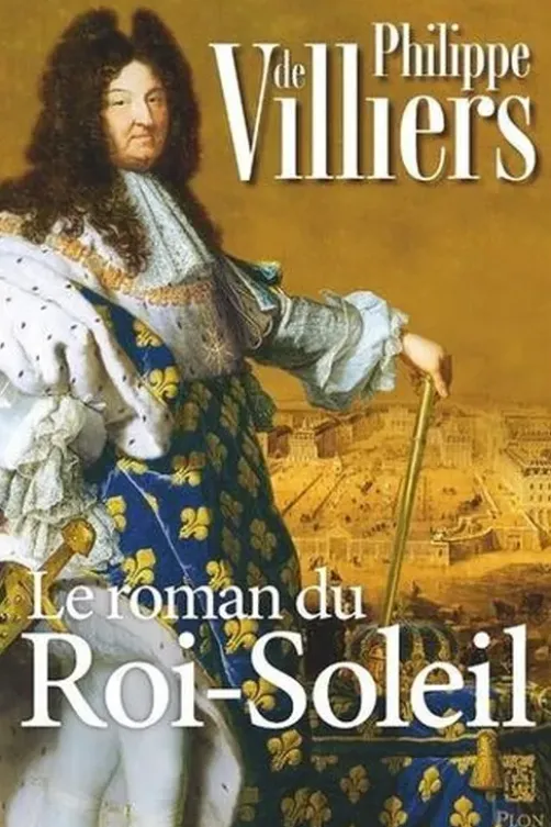 Le roman du Roi Soleil, Philippe de Villiers