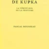 Le Rêve de Kupka. La vérité nue de la peinture, Pascal Rousseau