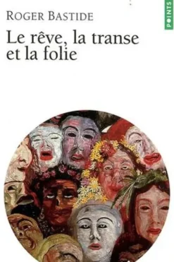 Le rêve, la transe et la folie, Roger Bastide