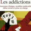Les addictions. Panorama clinique, modèles explicatifs, débat social et prise en charge, 2e édition, Marc Valleur
