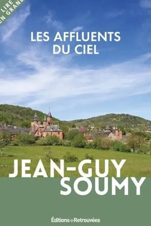 Les affluents du ciel [EDITION EN GROS CARACTERES, Jean-Guy Soumy