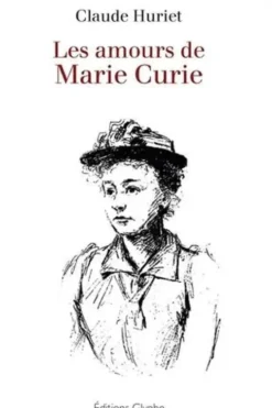 Les amours de Marie Curie, Claude Huriet