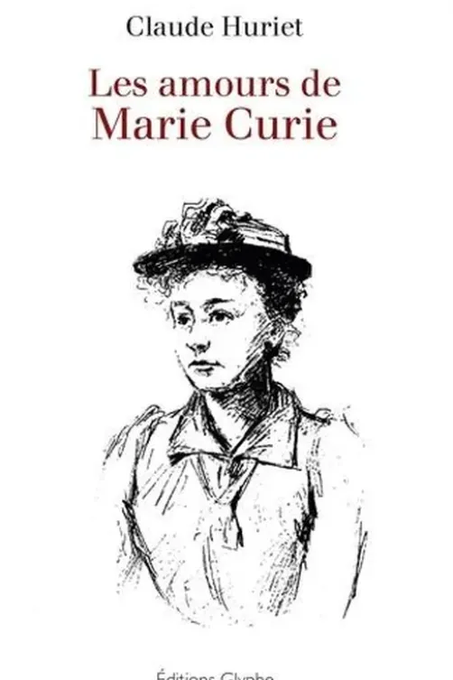 Les amours de Marie Curie, Claude Huriet