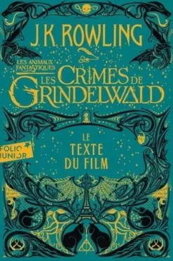 Les animaux fantastiques. Tome 2, Les crimes de Grindelwald. Le texte du film, J.K. Rowling