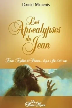 Les apocalypses de Jean. Entre Ephèse et Patmos... il y a deux fois mille ans, Daniel Meurois