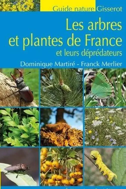 Les arbres et plantes de France et leurs déprédateurs, Dominique Martiré
