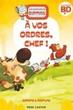 Les aventures de Bipmax Tome 4 : A vos ordres, chef !, Jaume Copons