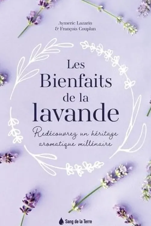 Les bienfaits de la lavande. Redécouvrez un héritage aromatique millénaire, François Couplan