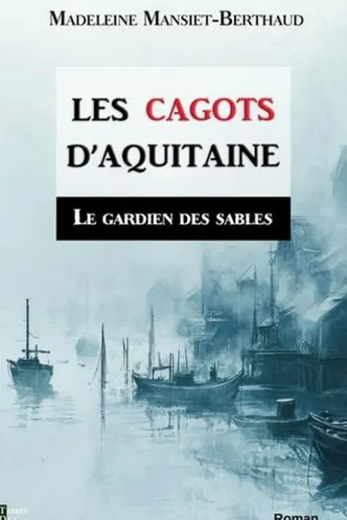 Les cagots d'Aquitaine Tome 1 : Le gardien des sables, Madeleine Mansiet-Berthaud