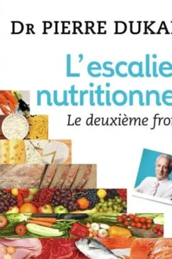 L'escalier nutritionnel. Le deuxième front, Pierre Dukan