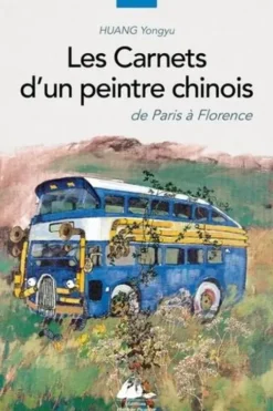 Les carnets d'un peintre chinois. De Paris à Florence, Yongyu Huang