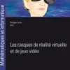 Les casques de réalité virtuelle et de jeux vidéo, Philippe Fuchs