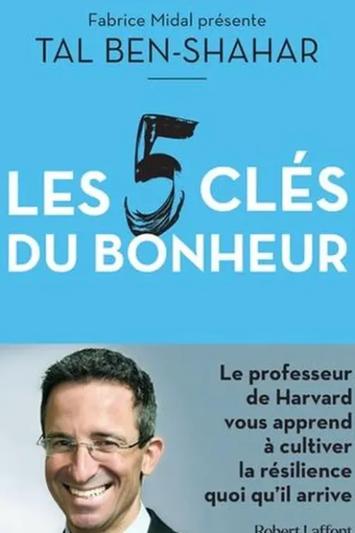 Les cinq clés du bonheur. Cultiver la résilience quoi qu'il arrive, Tal Ben-Shahar