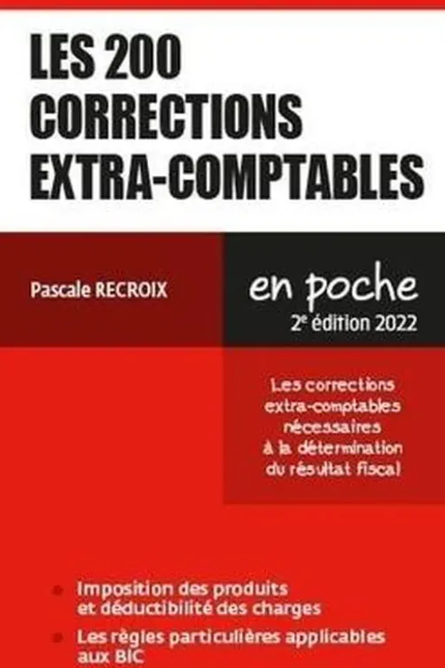 Les 200 corrections extra-comptables. Les corrections extra-comptables nécessaires à la détermination du résultat fiscal, Pascale Recroix