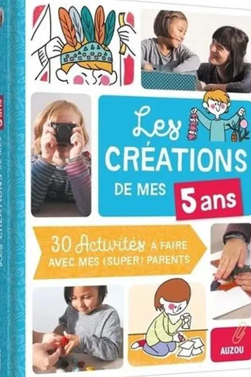 Les créations de mes 5 ans. 30 activités à faire avec mes (super) parents, Camille Berta
