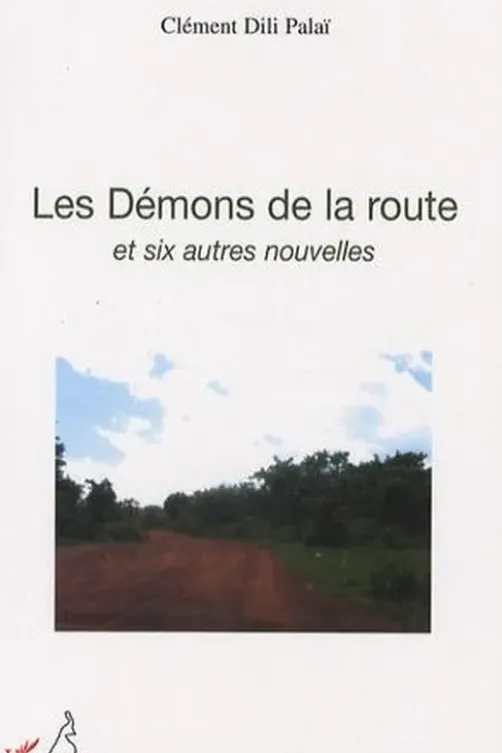 Les Démons de la route. Et six autres nouvelles, Clément Dili Palaï