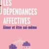 Les dépendances affectives. Aimer et être soi-même, Véronique Berger