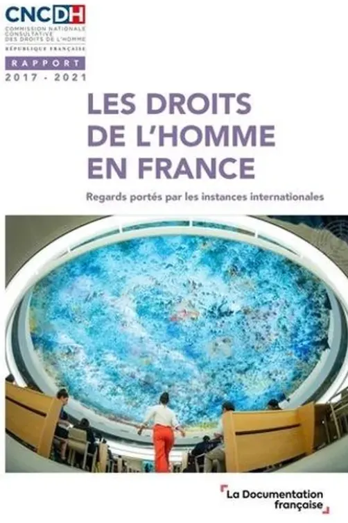 Les droits de l'homme en France. Regards portés par les instances internationales - Rapport 2017-2021, Cncdh