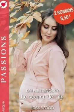 Le secret de Lily ; Un ardent désir, Kathie DeNosky
