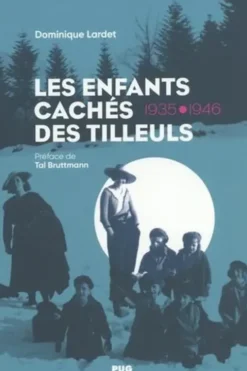Les enfants cachés des Tilleuls. 1935-1946, Dominique Lardet