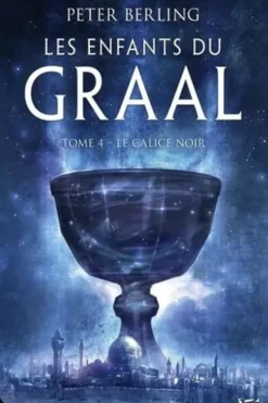Les enfants du Graal Tome 4 : Le Calice noir, Peter Berling