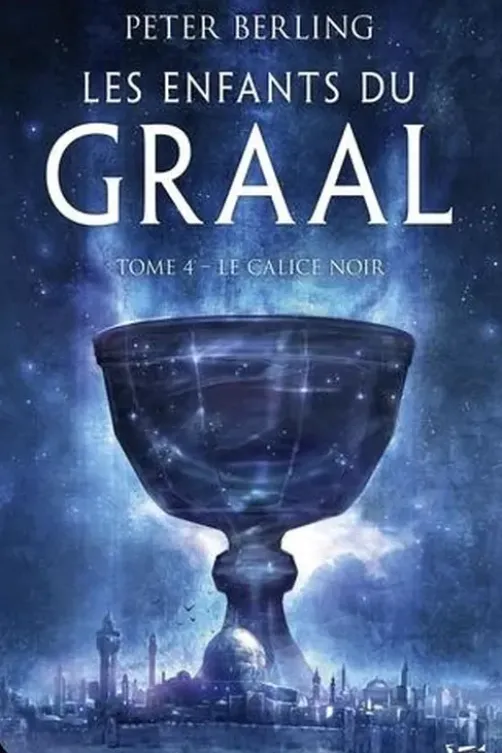 Les enfants du Graal Tome 4 : Le Calice noir, Peter Berling