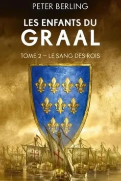 Les enfants du Graal Tome 2 : Le sang des rois, Peter Berling