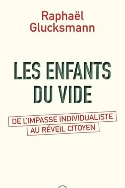 Les enfants du vide. De l'impasse individualiste au réveil citoyen, Raphaël Glucksmann